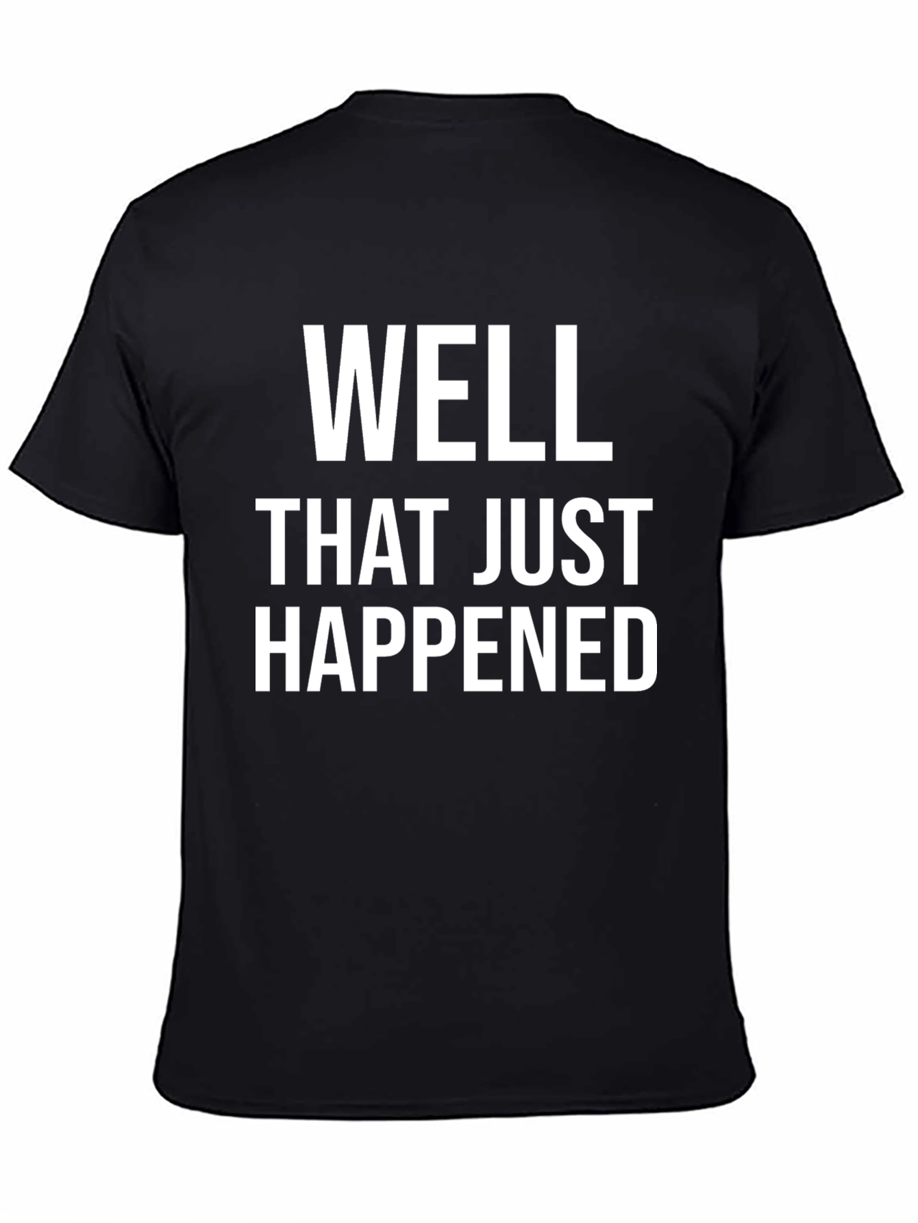 Black Well That Just Happened Funny Sarcastic Tee view 4