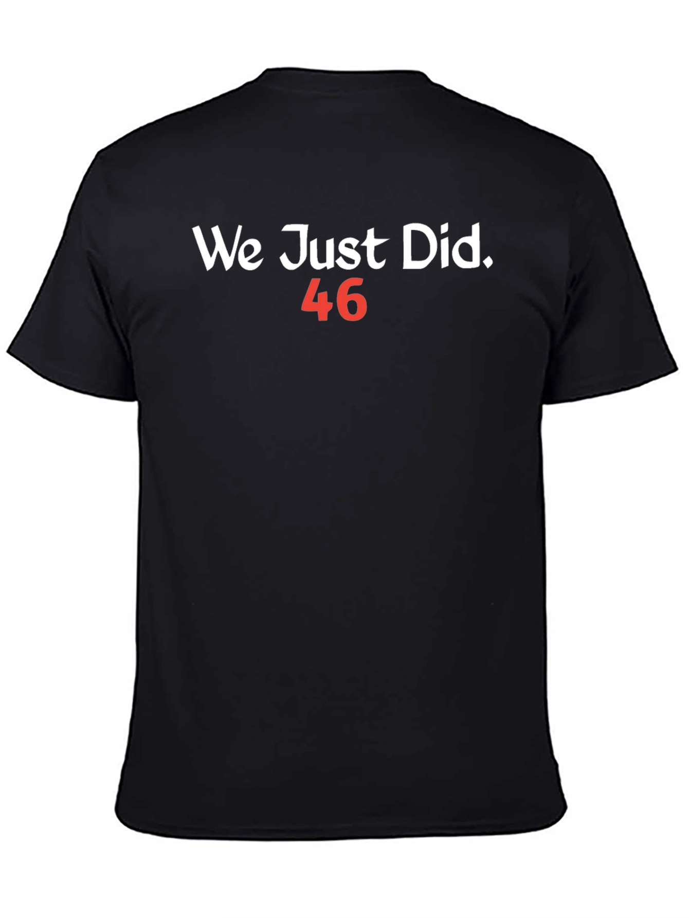 Black We Just Did 46 T-Shirt view 4