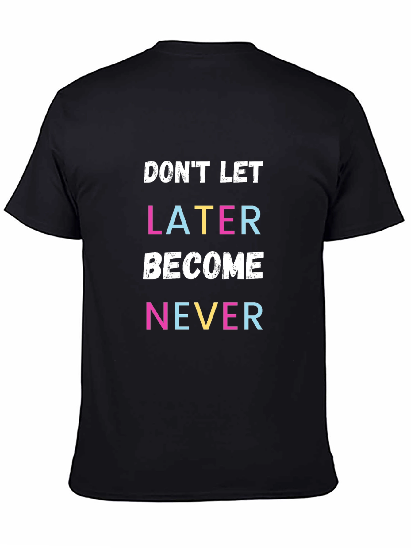 Black Don't Let Later Become Never T-Shirt view 4