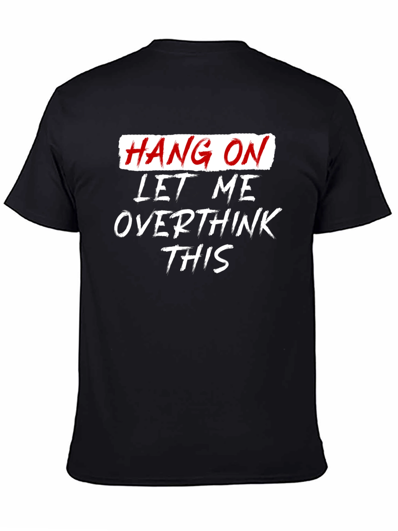 Black Hang On Overthink Tee - Funny Sarcastic Graphic T-Shirt view 4