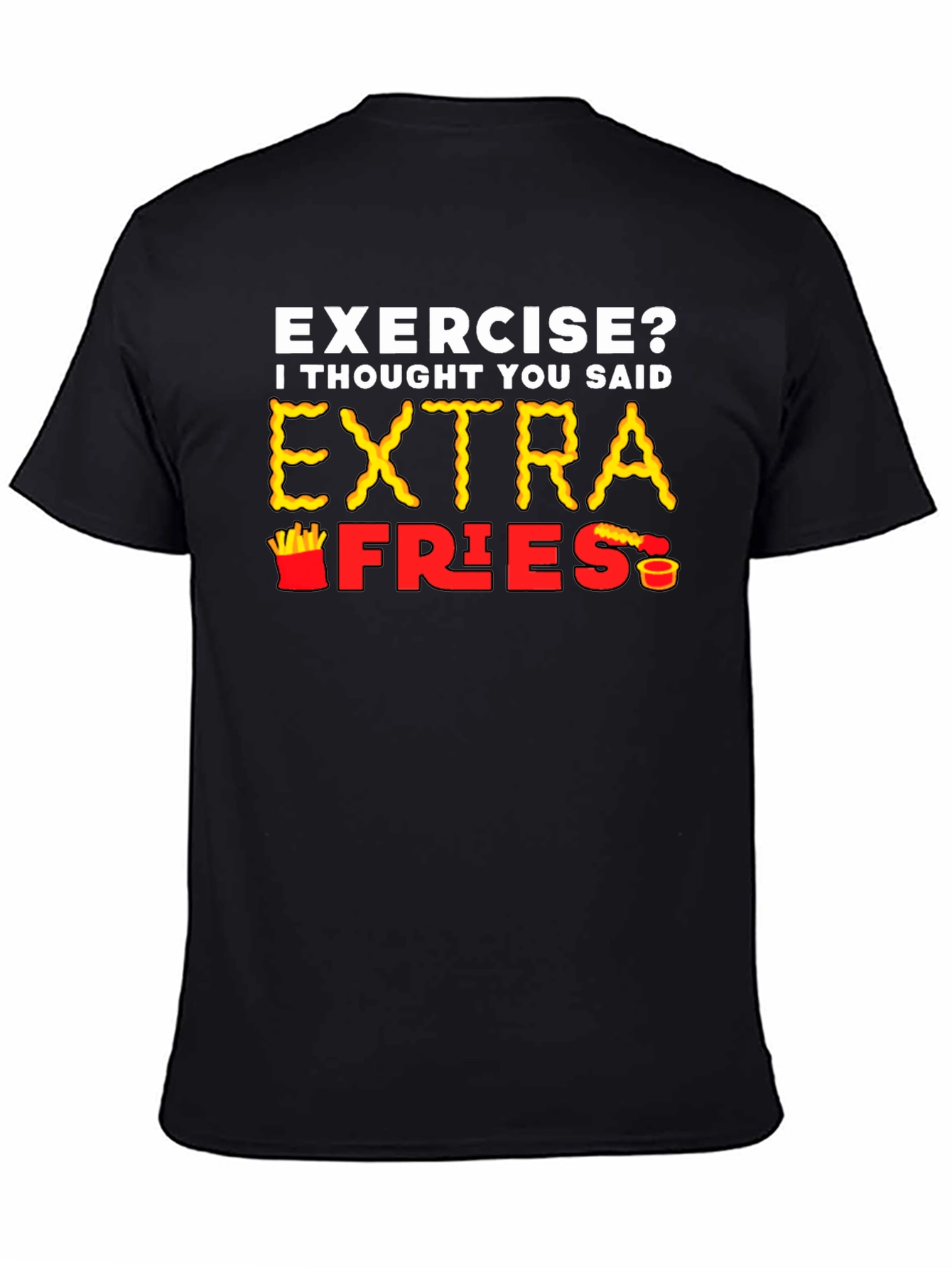 Black Exercise? Extra Fries T-Shirt view 4