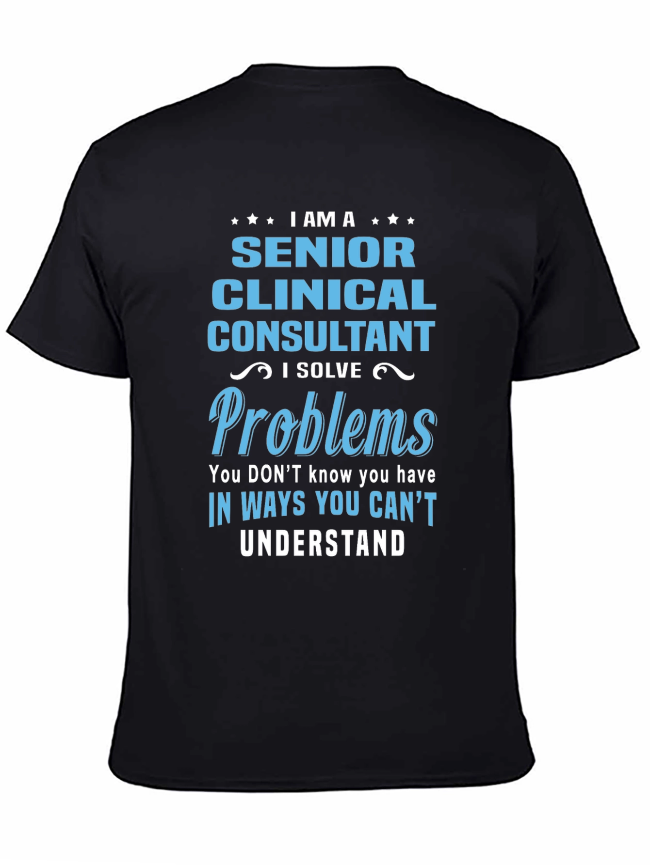 Black Senior Clinical Consultant T-Shirt: I Solve Problems view 4