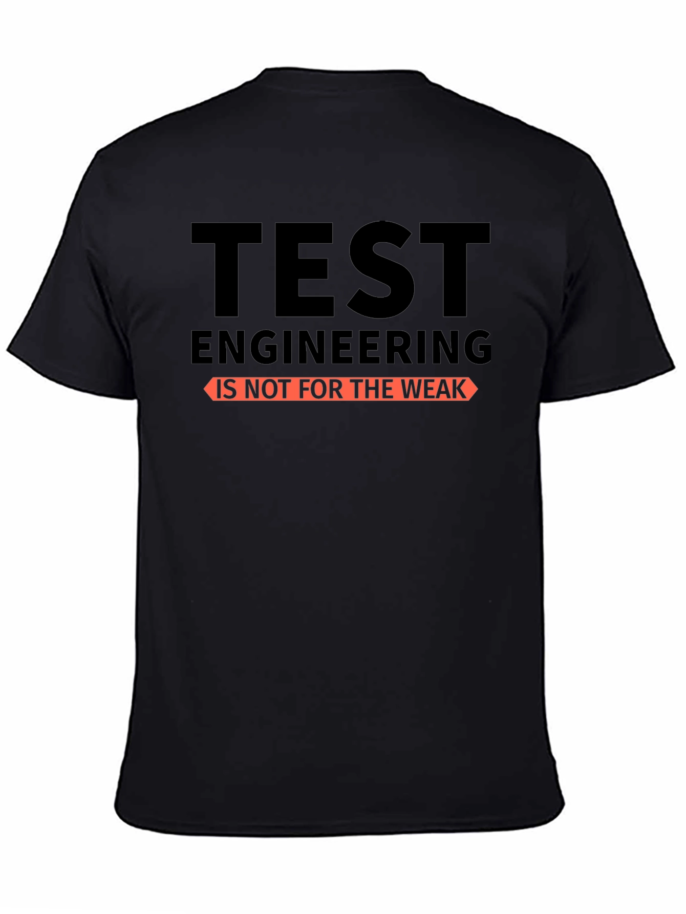 Test Engineering T-Shirt - Not for the Weak - Black Cotton Tee - 4