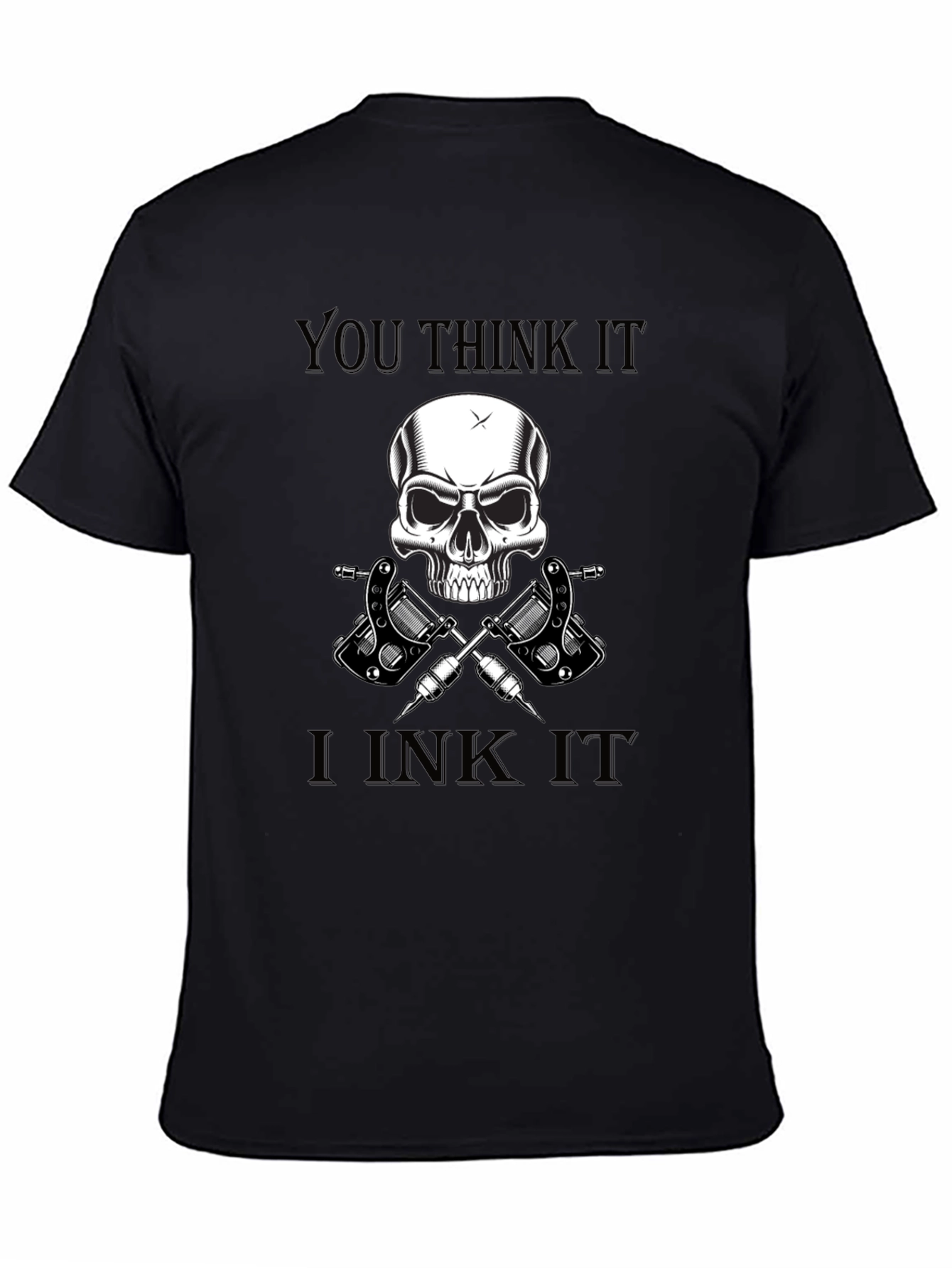 Black You Think It, I Ink It Skull Tattoo Artist T-Shirt view 4