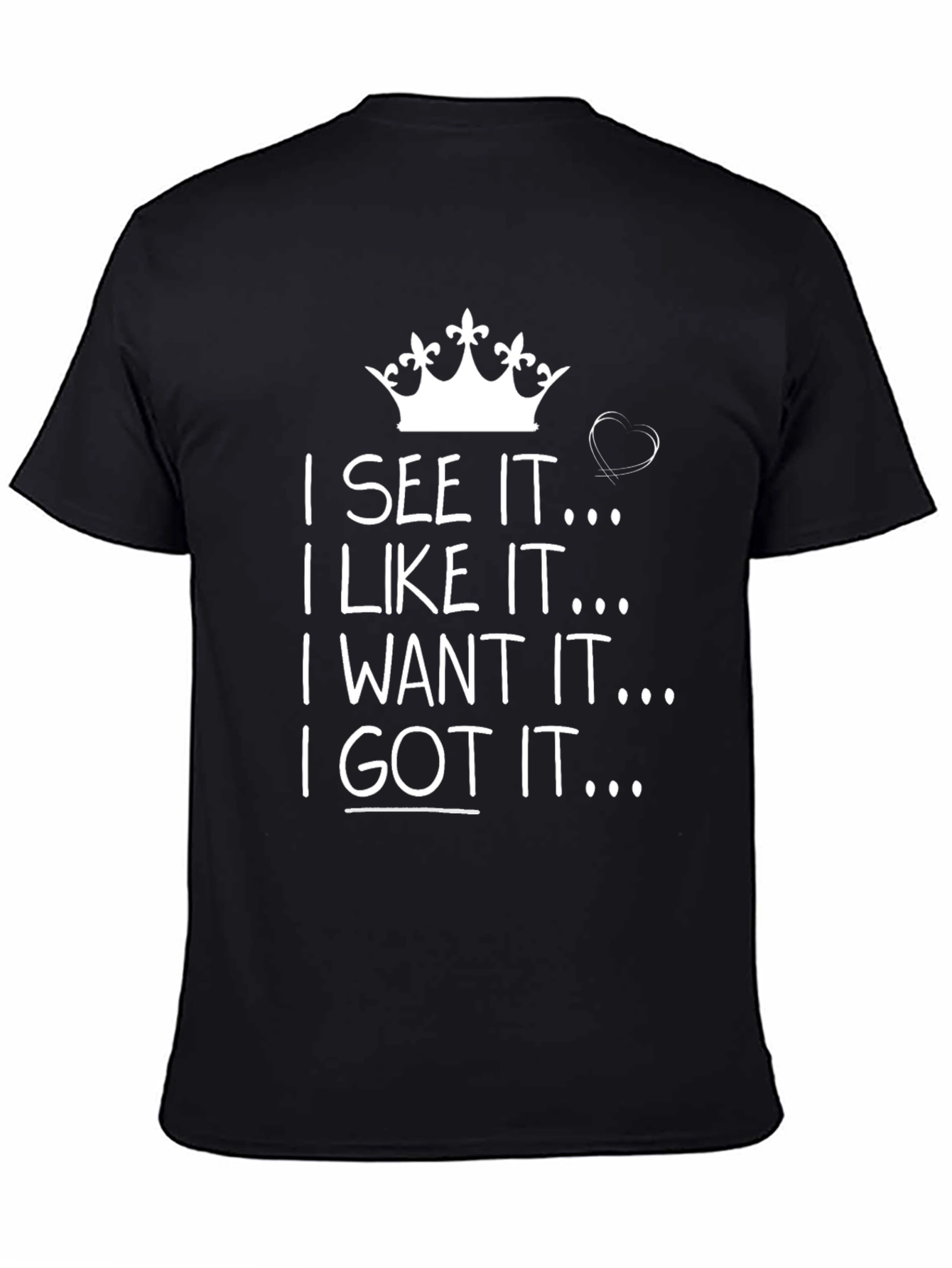 Black I See It I Like It I Want It I Got It Black T-Shirt view 4