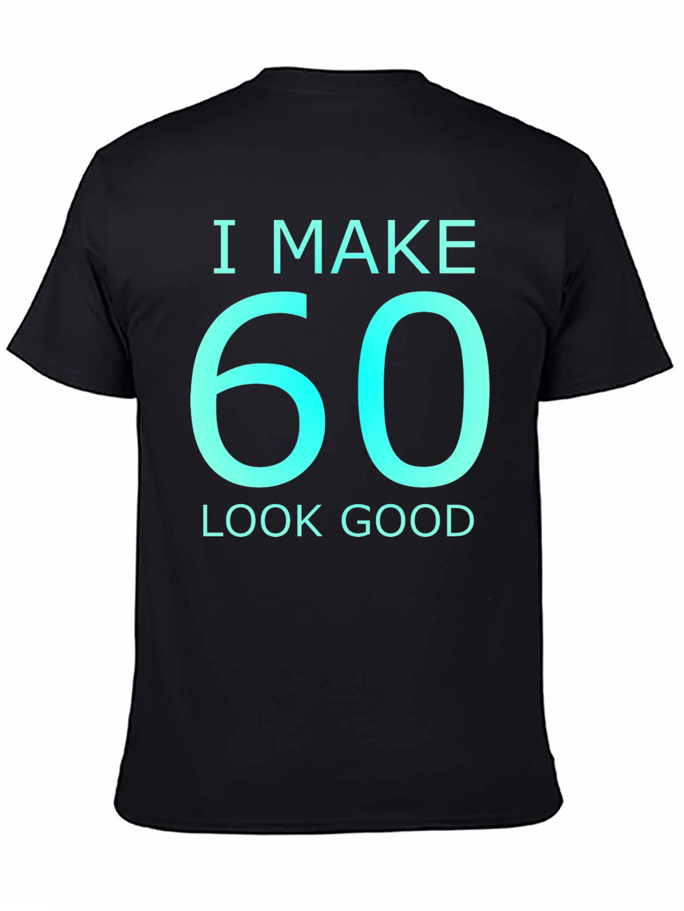 Black I Make 60 Look Good Graphic T-Shirt view 4