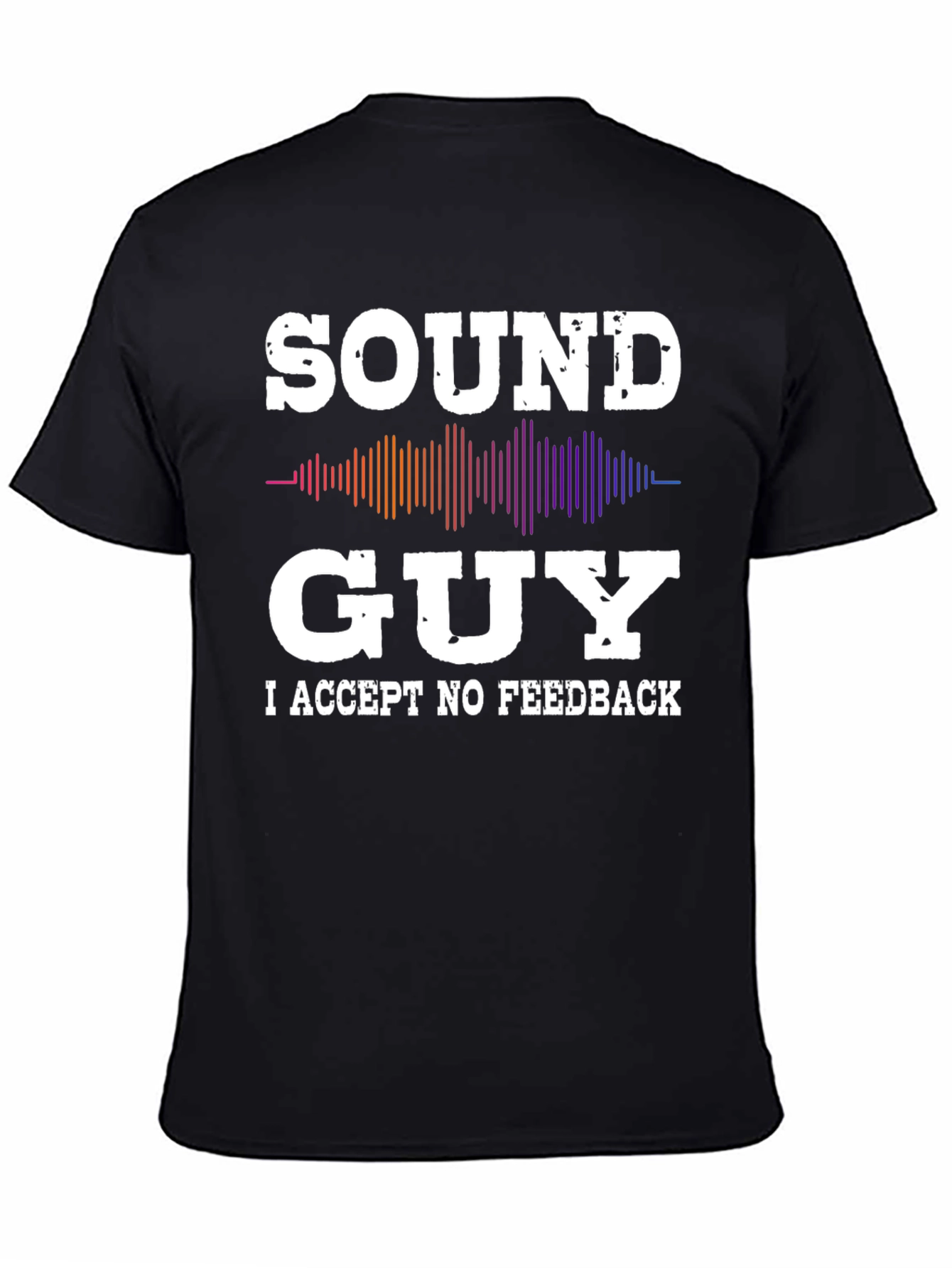 Black Sound Guy - I Accept No Feedback T-Shirt view 4