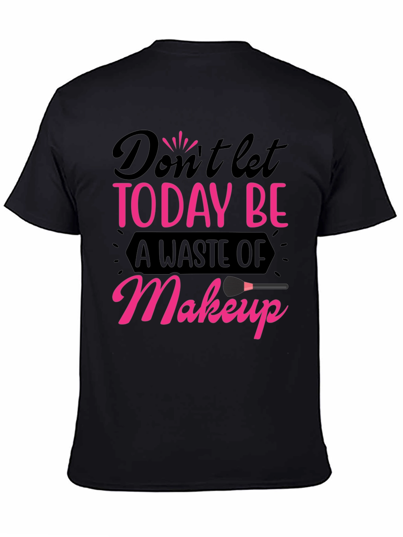 Black Makeup Lover T-Shirt - Don't Let Today Be A Waste view 4