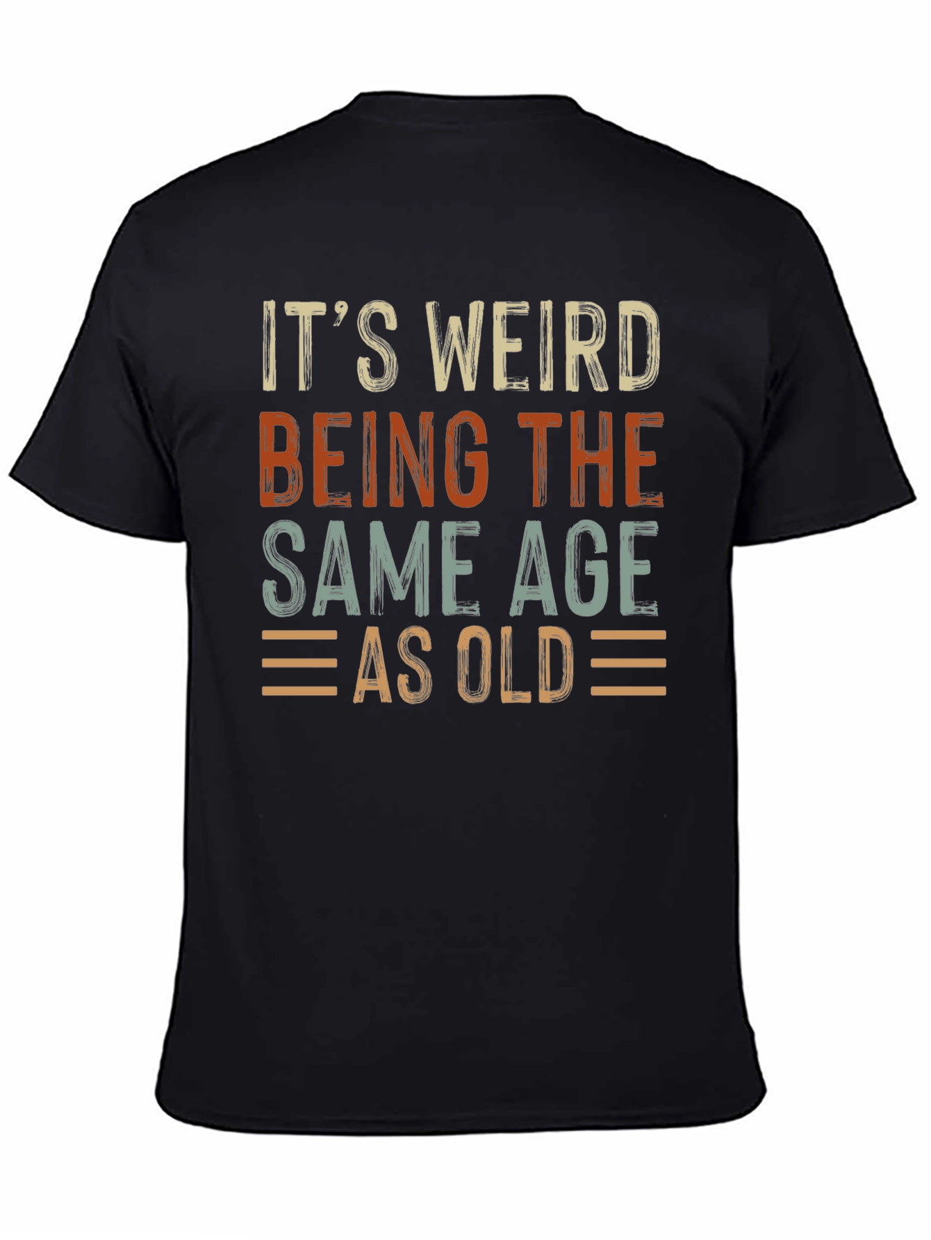 Black It's Weird Being The Same Age As Old T-Shirt view 4
