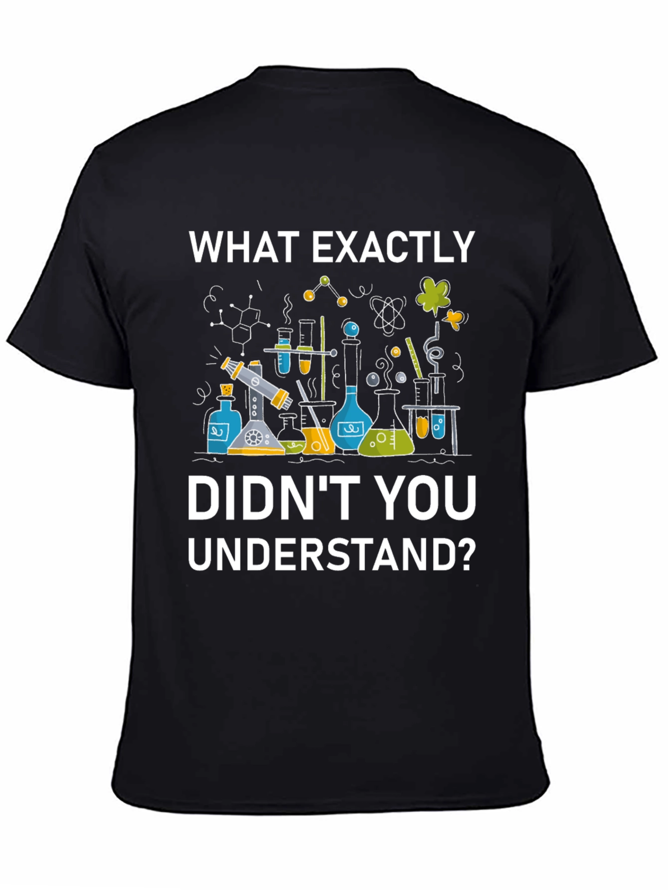 Black Science Humor T-Shirt - "What Exactly Didn't You Understand?" view 4