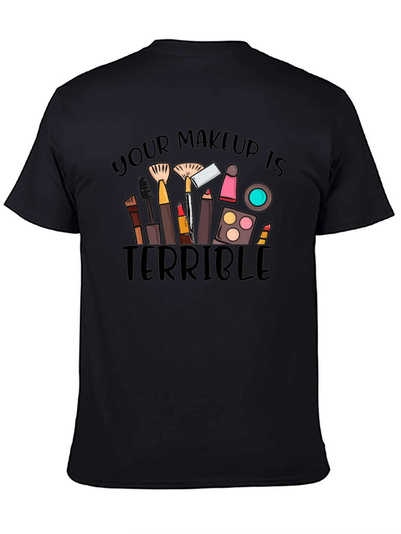 Black Makeup Terrible Graphic Tee -  Funny T-Shirt view 4