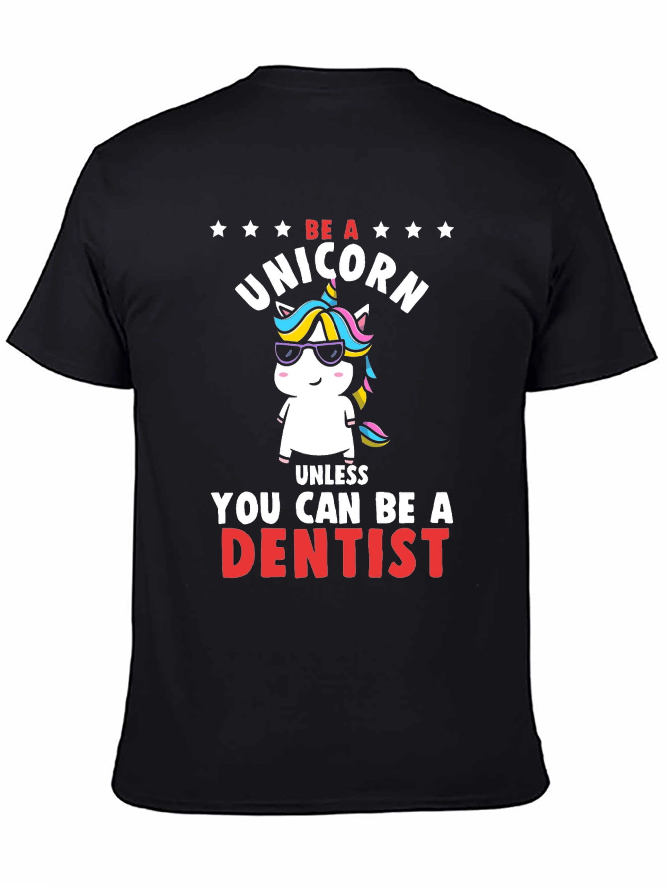 Black Be a Unicorn, Unless You Can Be a Dentist T-Shirt view 4