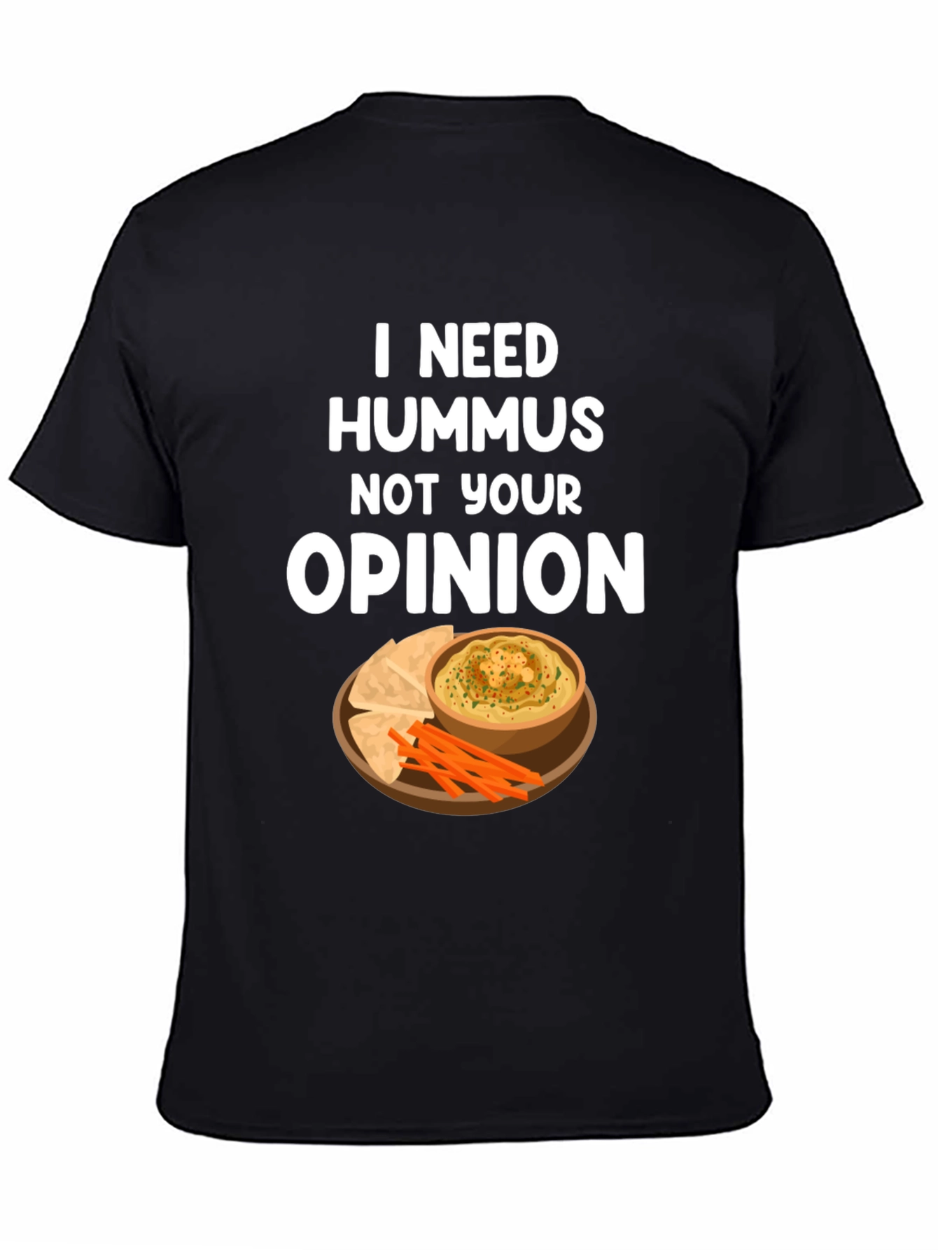 Black Hummus Lover T-Shirt - I Need Hummus, Not Your Opinion view 4