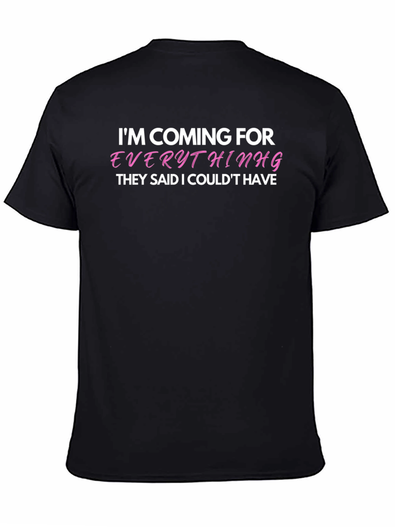 Black I'm Coming For Everything T-Shirt - Bold Statement Tee view 4