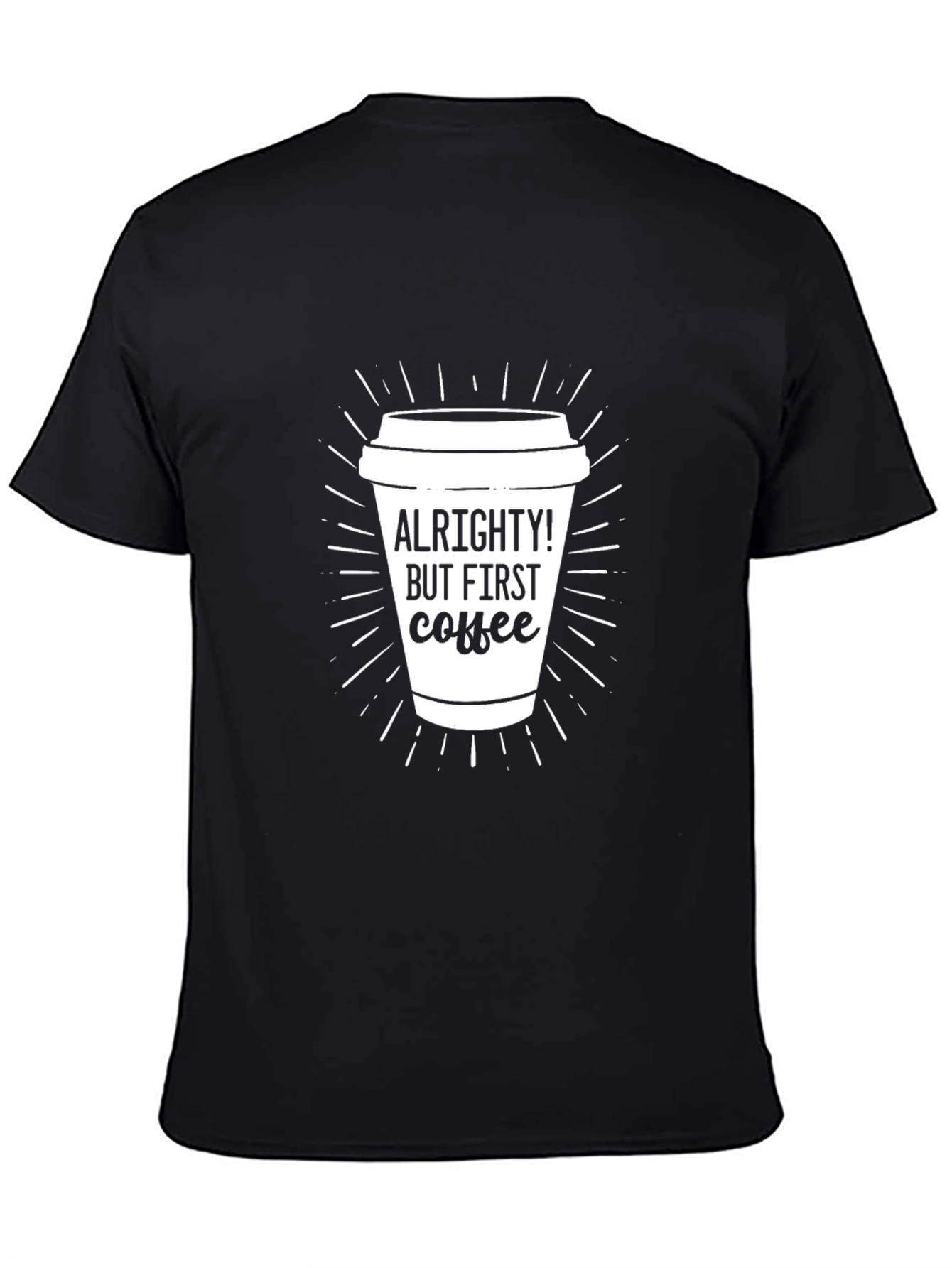 Black Alrighty! But First Coffee Black T-Shirt view 4