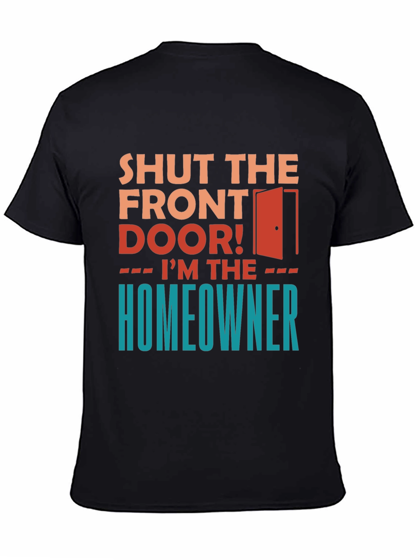Black Shut the Front Door - Homeowner Graphic Tee view 4