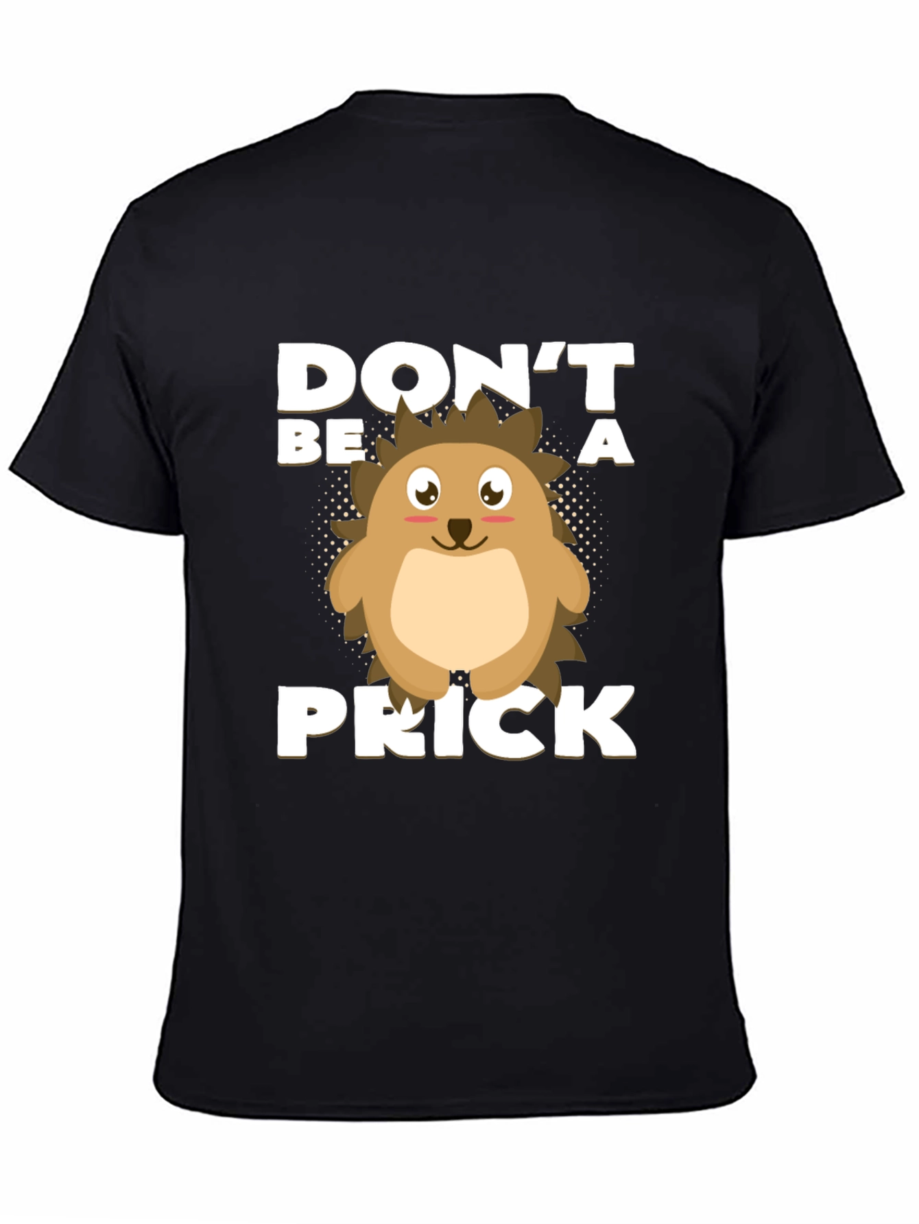 Black Don't Be a Prick T-Shirt, Hedgehog Graphic view 4