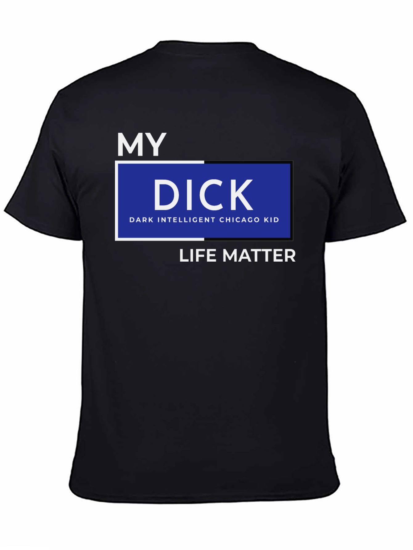 Black My DICK - Dark Intelligent Chicago Kid Life Matter T-Shirt view 4