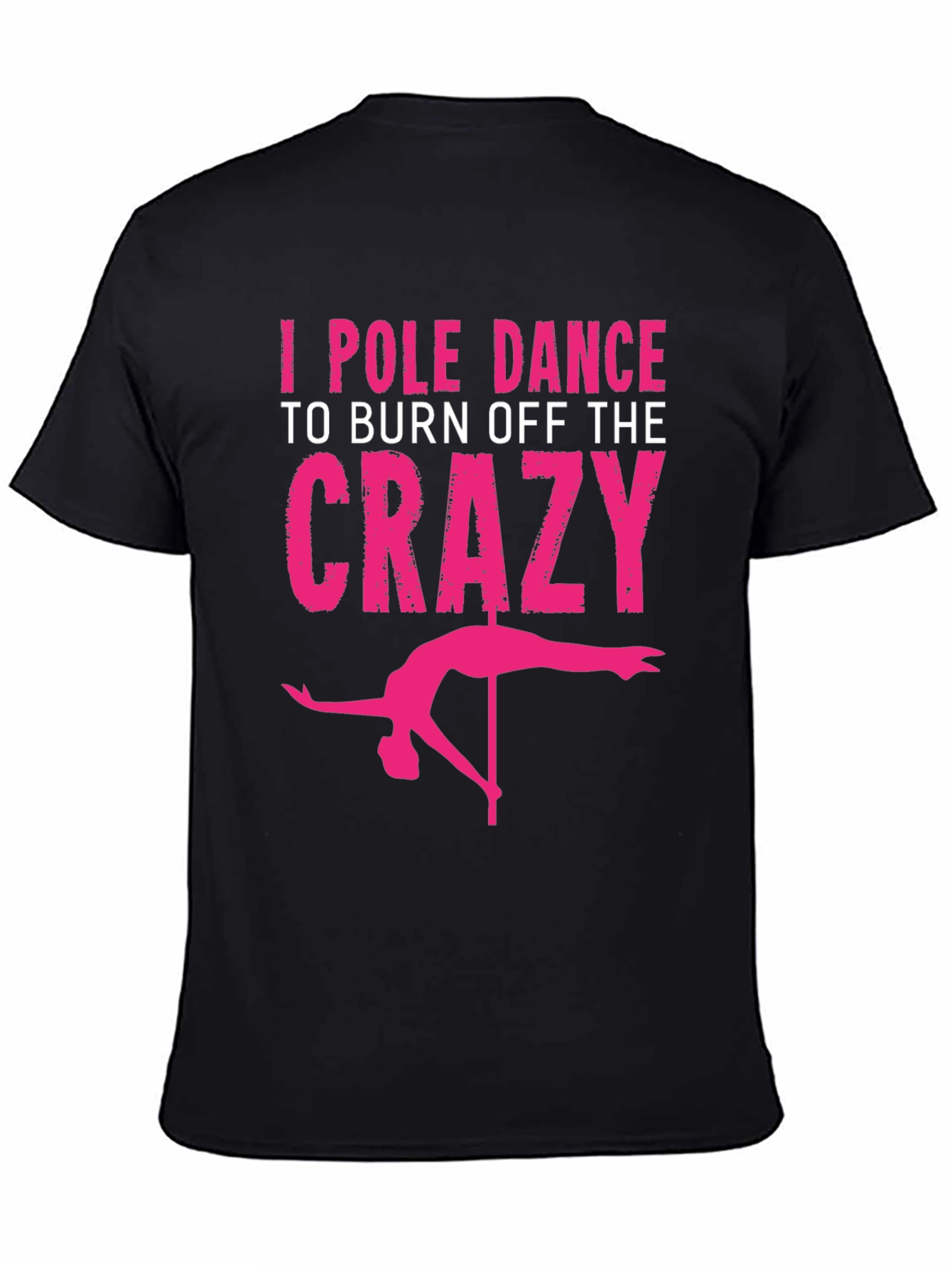 Black I Pole Dance to Burn Off the Crazy Graphic Tee view 4