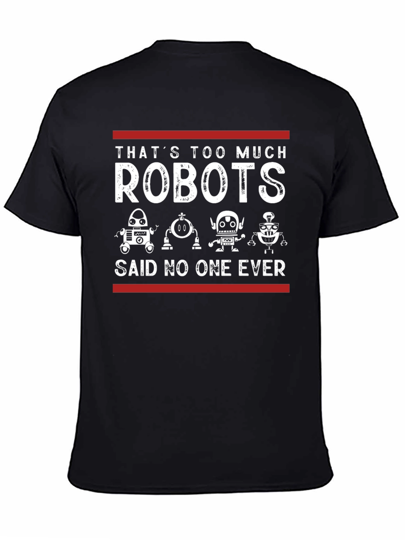 Black That's Too Much Robots - Funny Graphic Tee view 4
