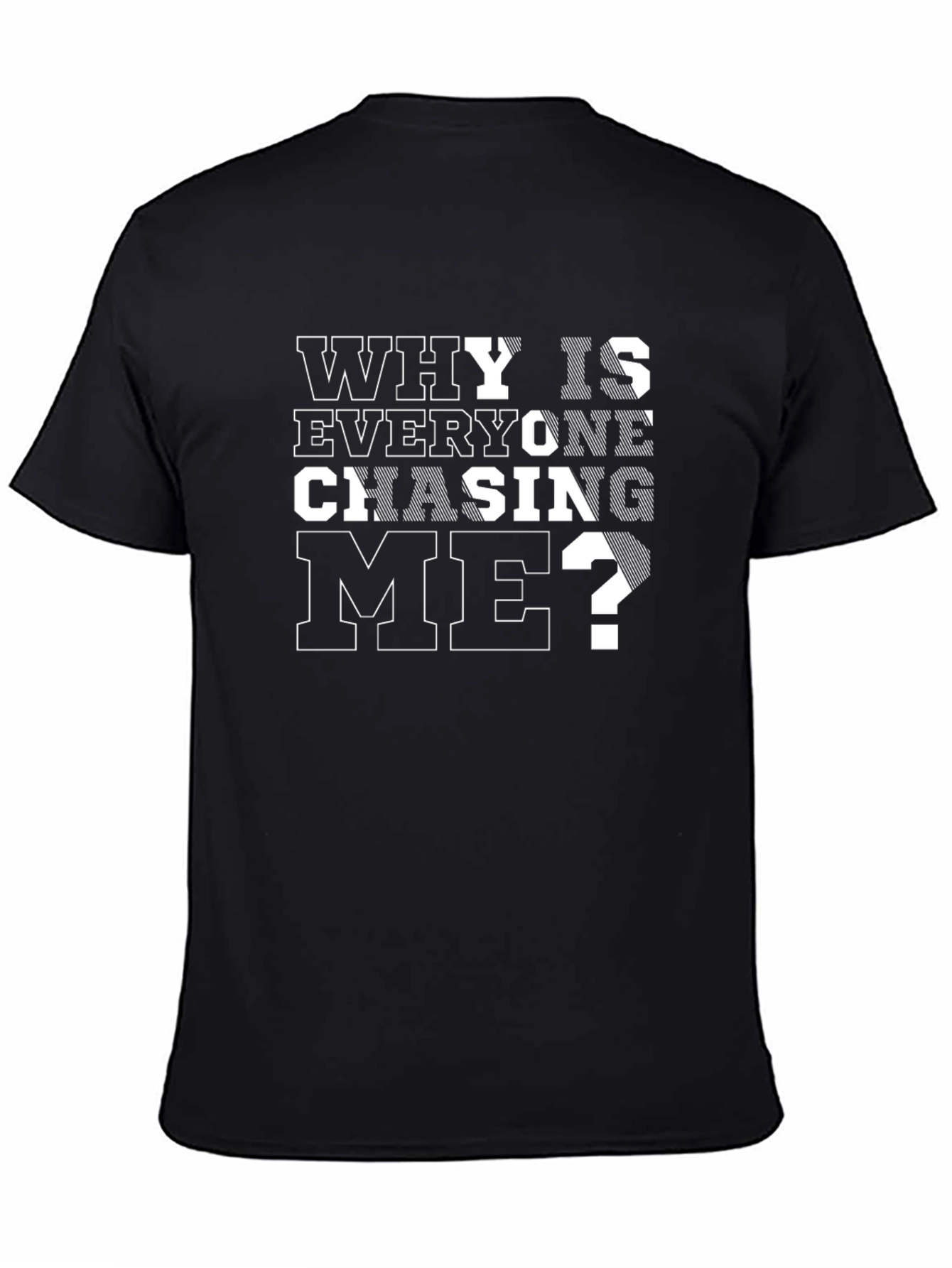Black Why Is Everyone Chasing Me? Black T-Shirt view 4