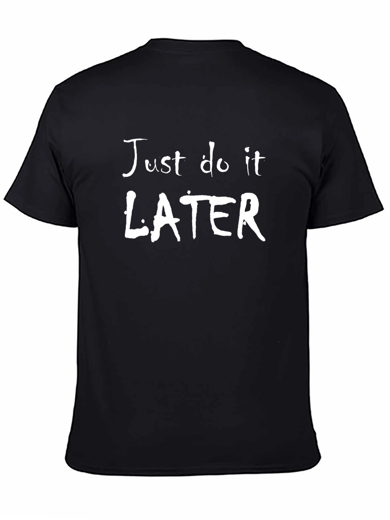 Black Just Do It Later - Funny Slogan T-Shirt view 4