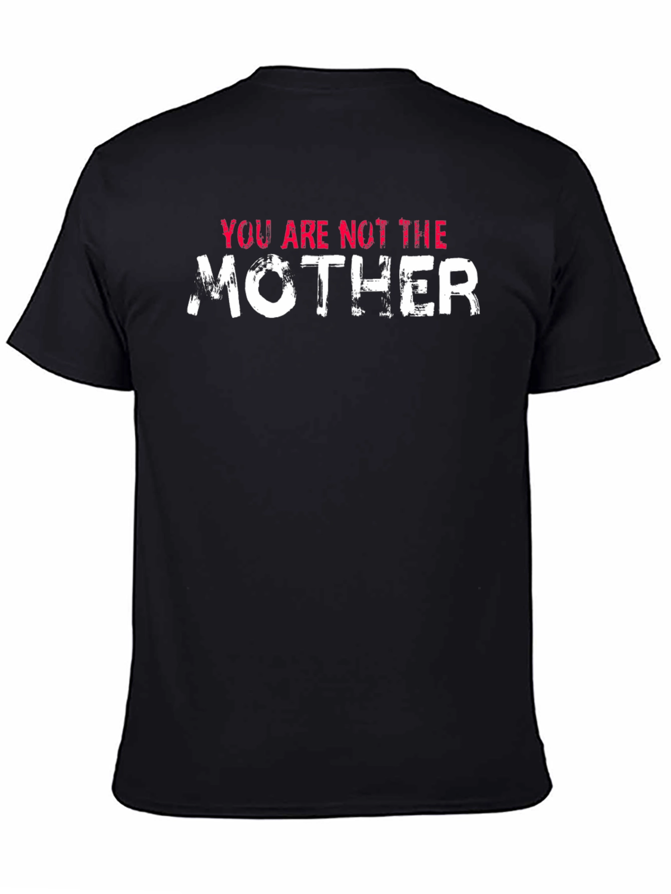 Black You Are Not The Mother Funny Black T-Shirt view 4