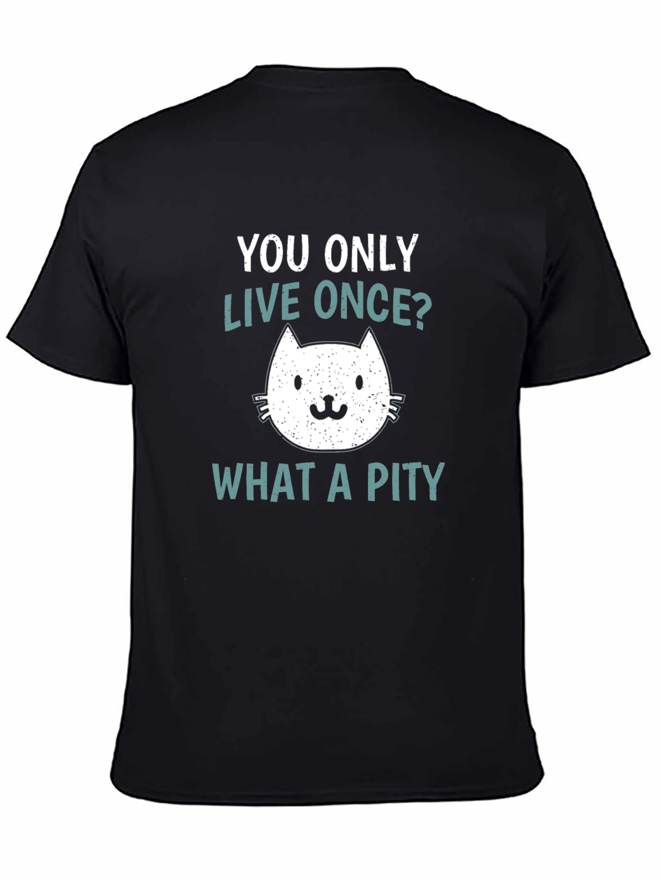 Black You Only Live Once? What A Pity Cat T-Shirt view 4