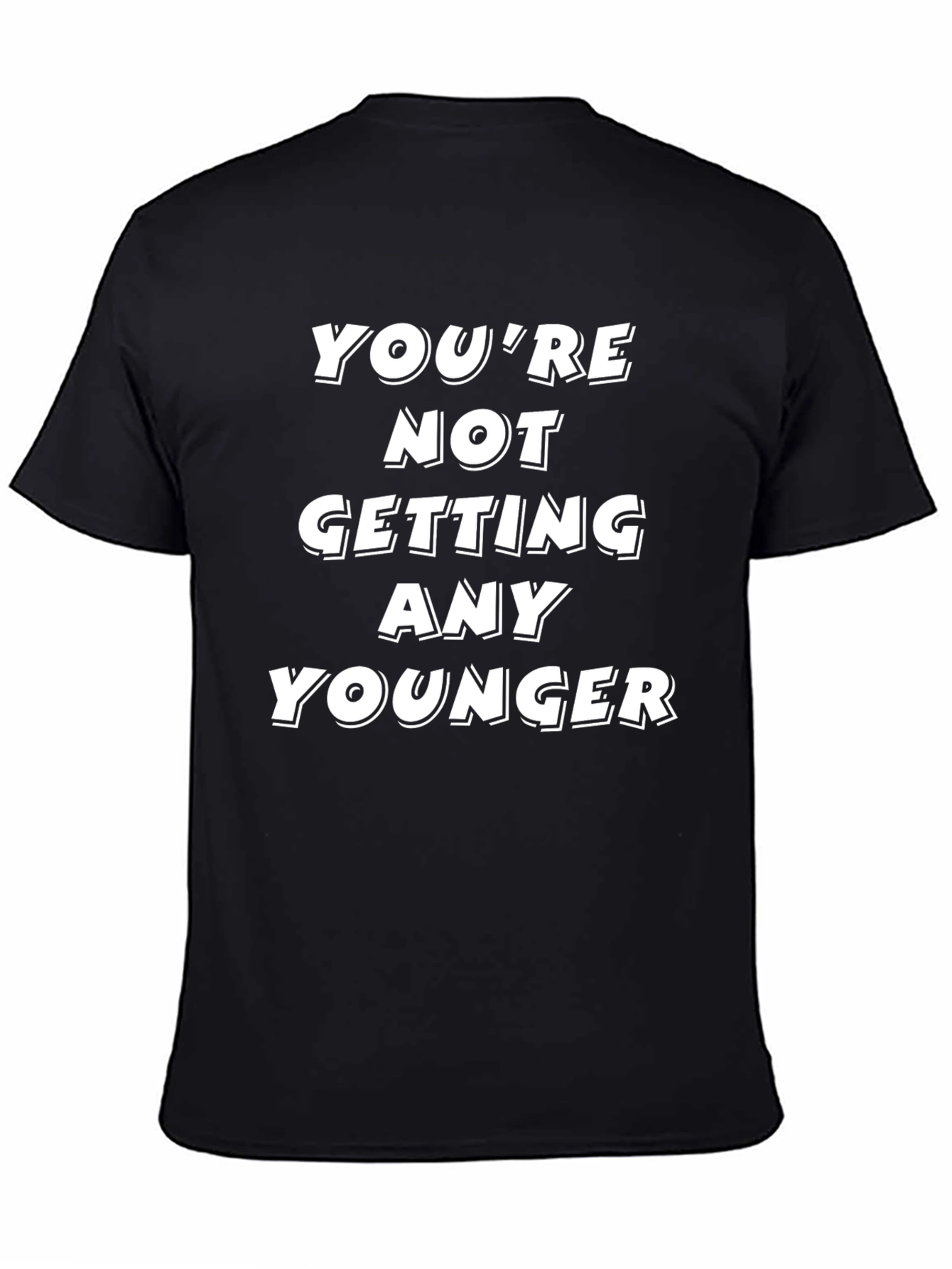 Black Funny "You're Not Getting Any Younger" Black T-Shirt view 4