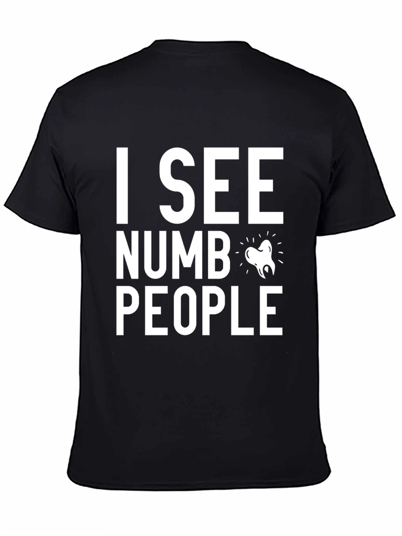 Black I See Numb People Dentist T-Shirt - Funny Dental Tee view 4