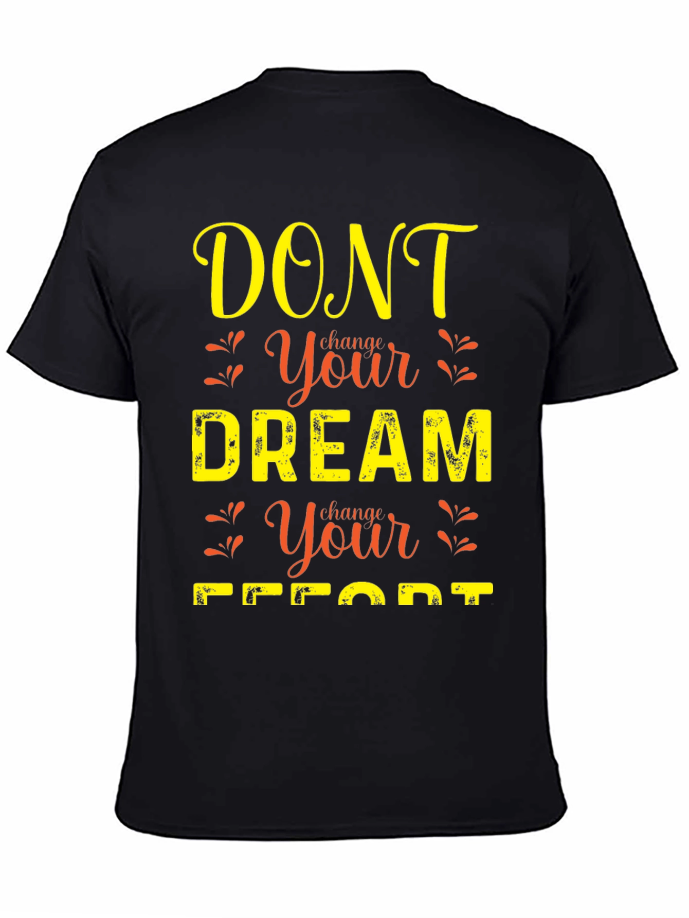 Black Motivational Graphic T-Shirt: Dont Change Your Dream view 4