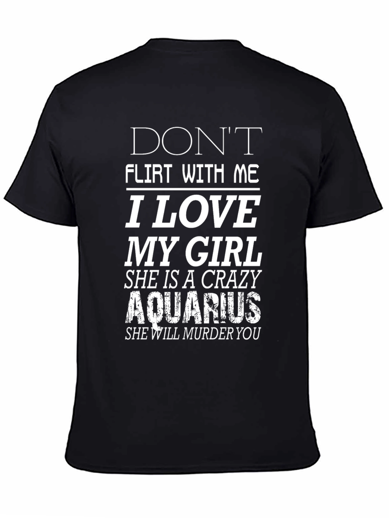 Black Don't Flirt With Me I Love My Crazy Aquarius Girl T-Shirt view 4
