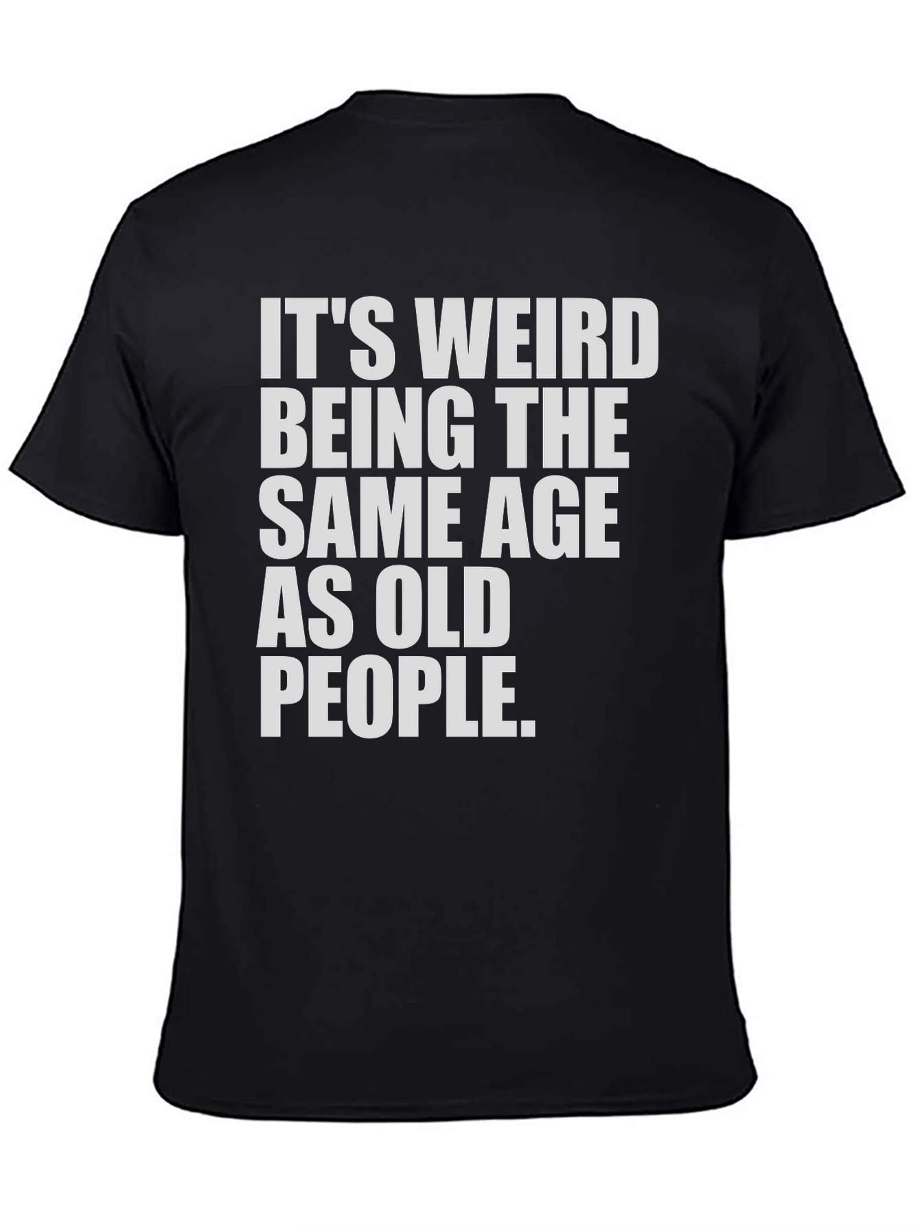 Black Funny Ageing T-Shirt - It's Weird Being The Same Age As Old People view 4