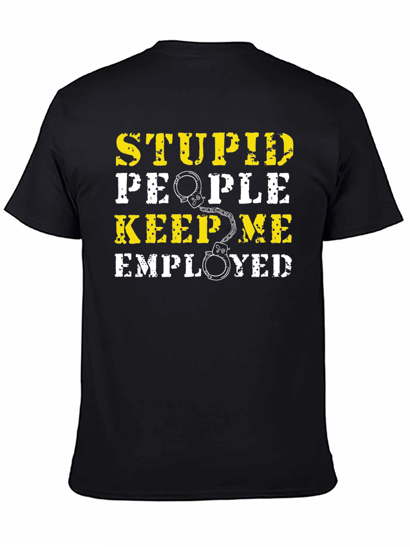 Black Stupid People Keep Me Employed Graphic T-Shirt view 4
