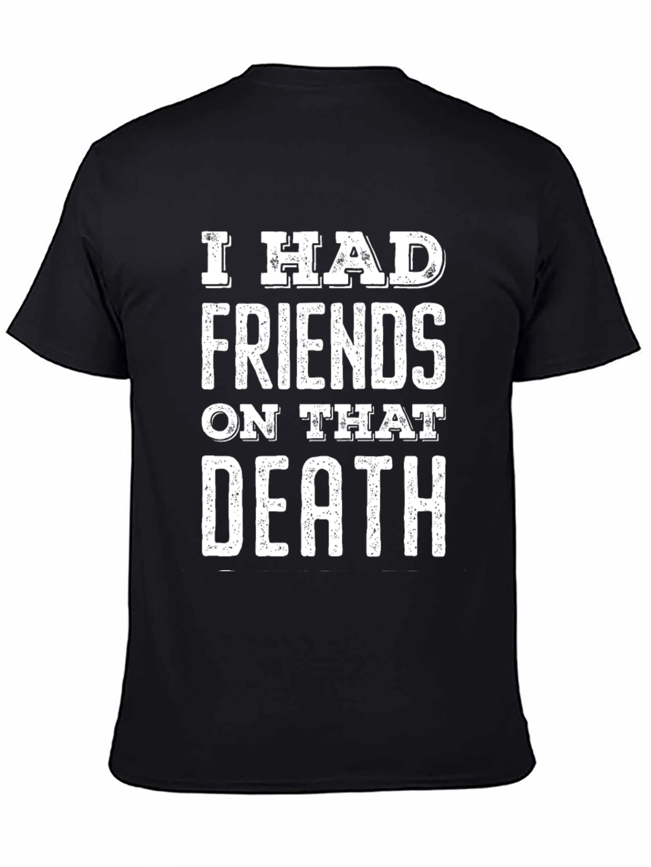 Black I Had Friends On That Death T-Shirt - Funny Meme Tee view 4