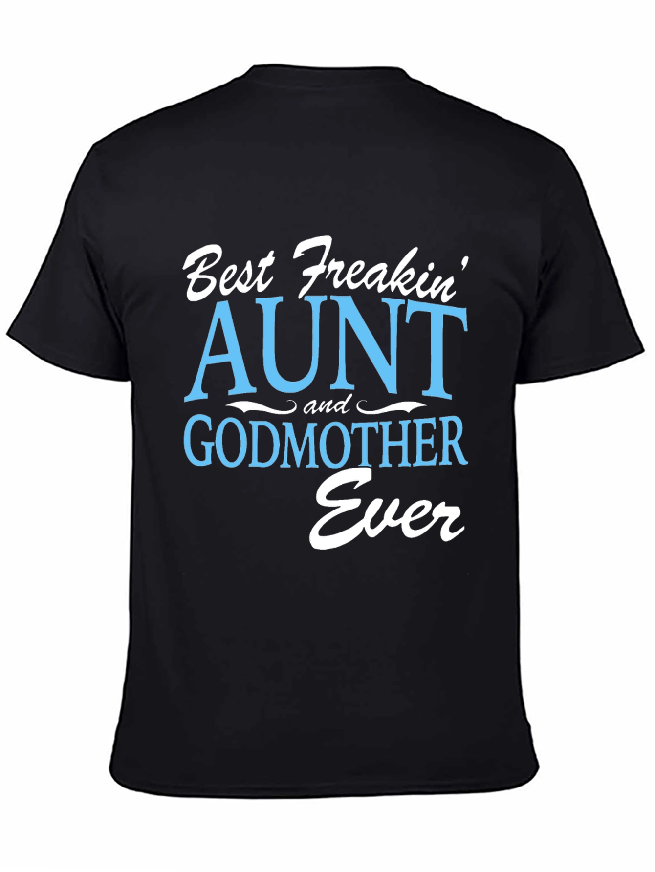 Black Best Freakin' Aunt & Godmother Ever T-Shirt view 4