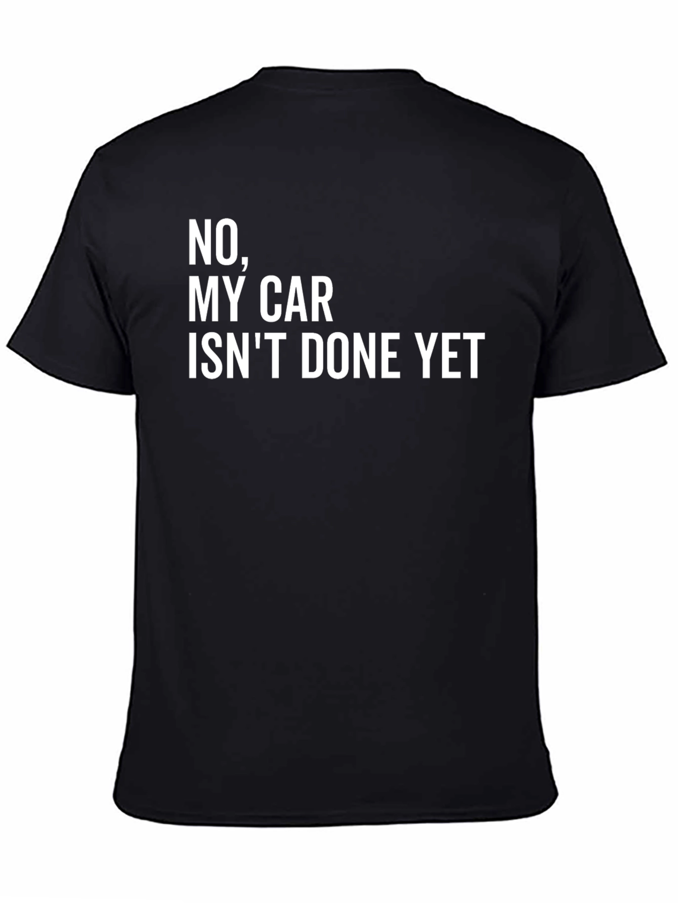 Black Funny Car T-Shirt - "No, My Car Isn't Done Yet" view 4