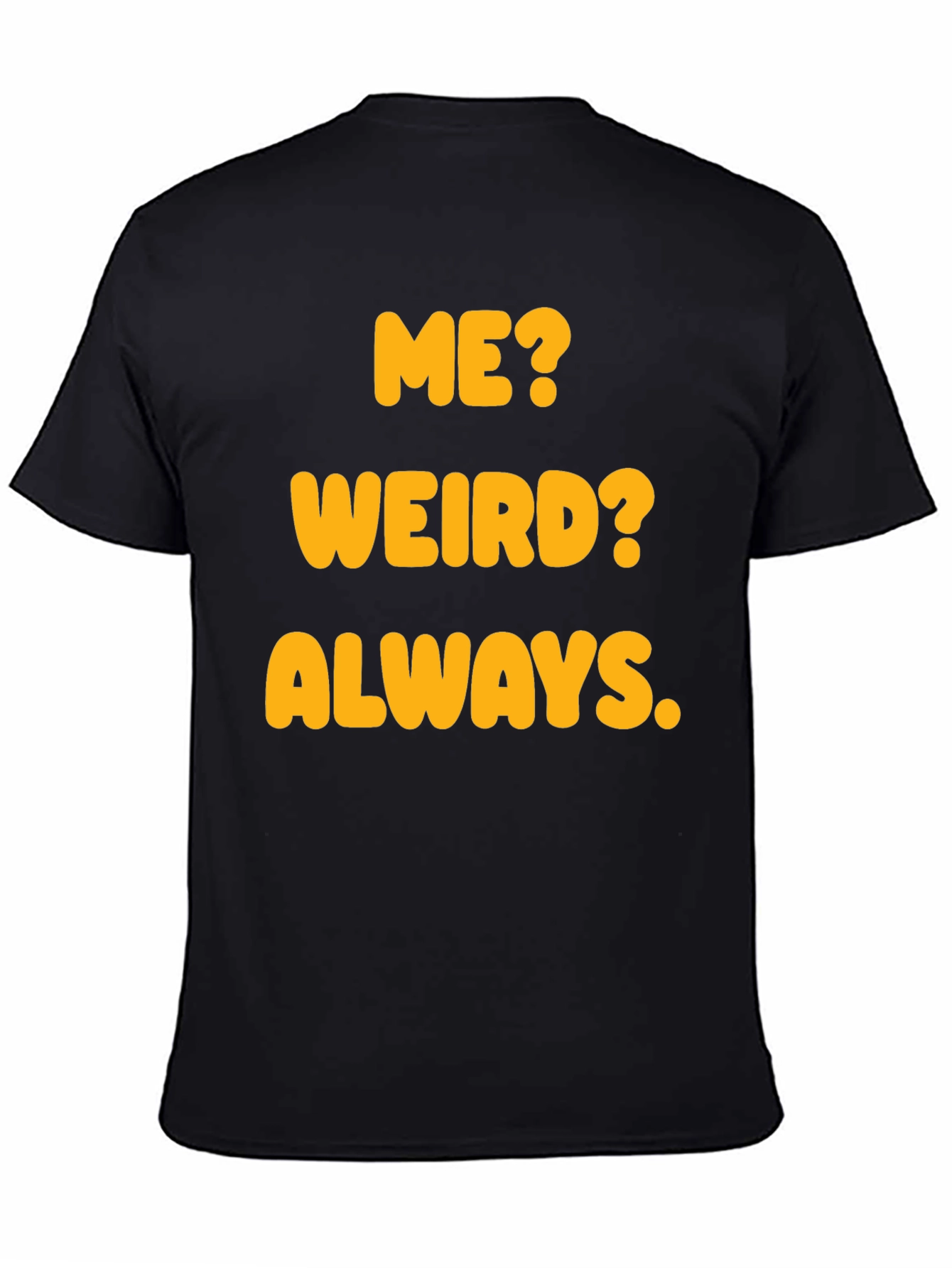 Black Funny "Me? Weird? Always." Graphic T-Shirt view 4