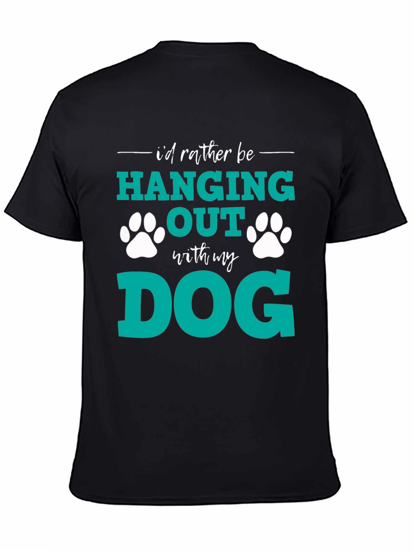 Dog Lover T-Shirt: I'd Rather Be Hanging Out With My Dog - 4