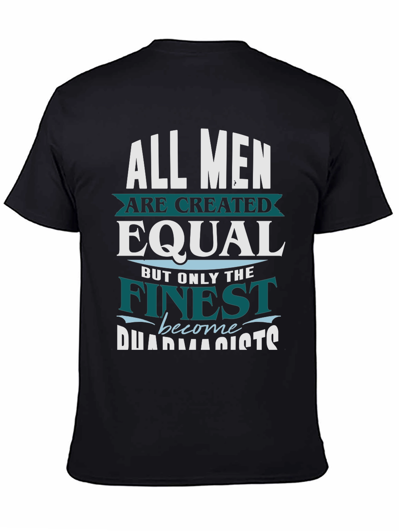Black Finest Pharmacists T-Shirt - All Men are Created Equal view 4