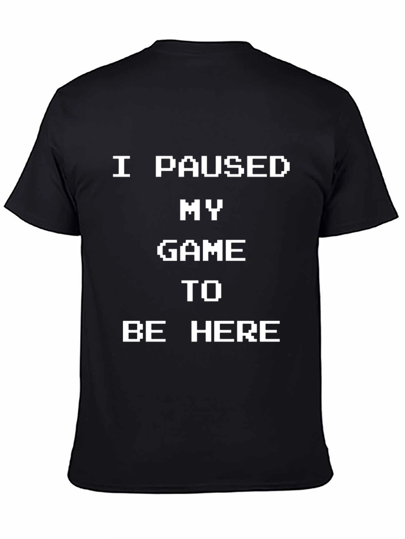 Black I Paused My Game to Be Here - Gamer T-Shirt view 4