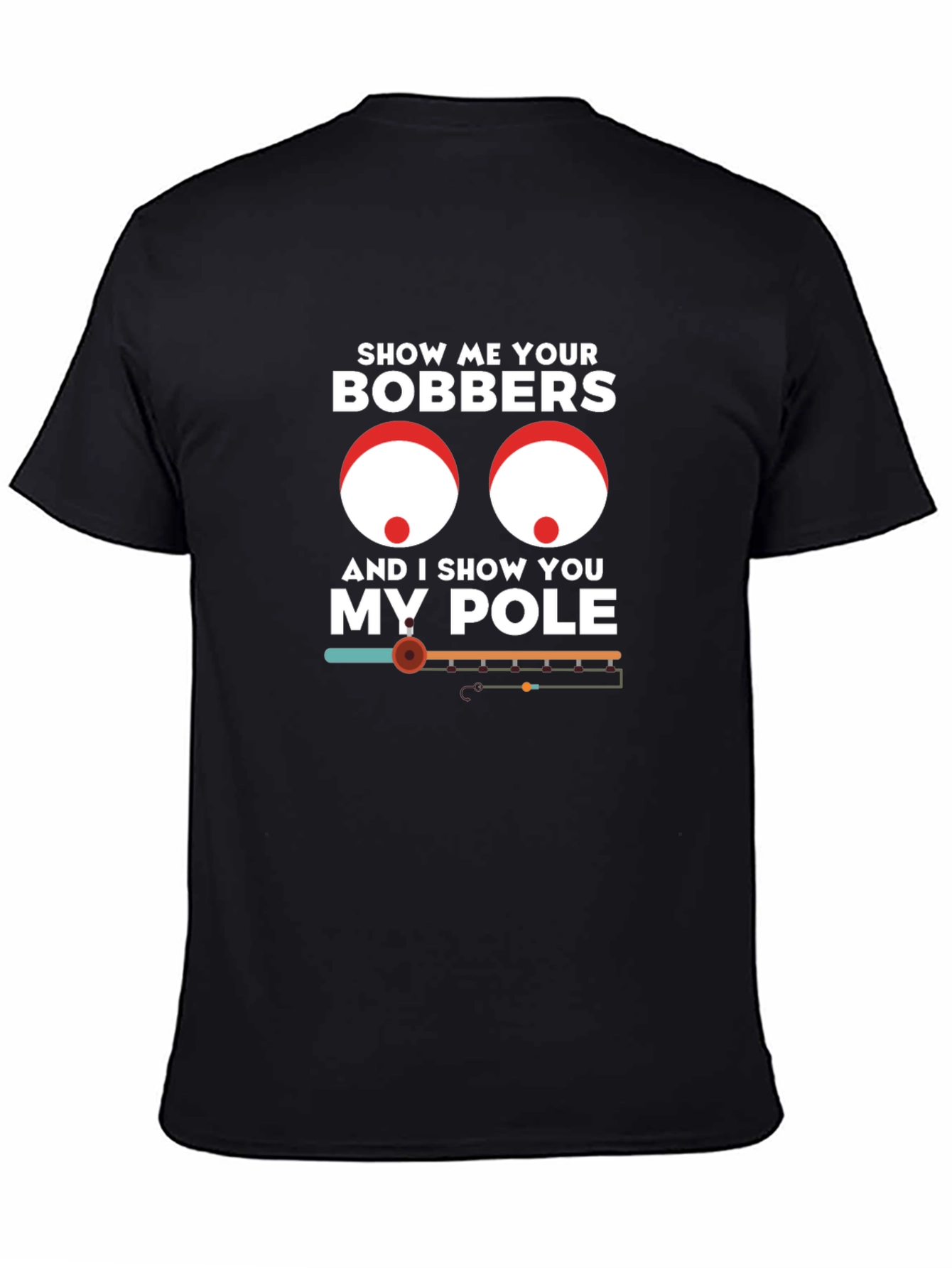 Black Show Me Your Bobbers Funny Fishing T-Shirt view 4