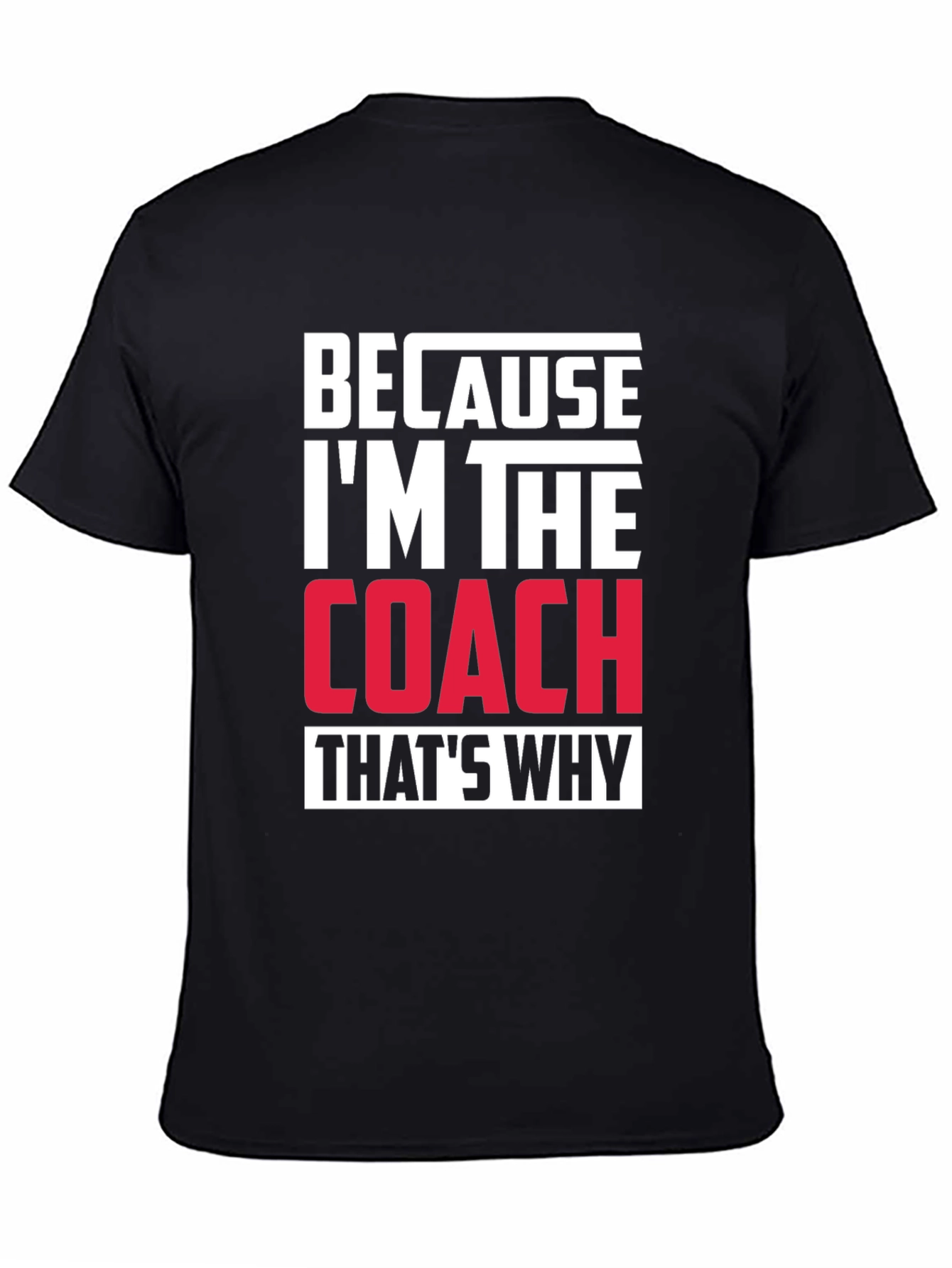 Black Because I'm The Coach That's Why T-Shirt view 4