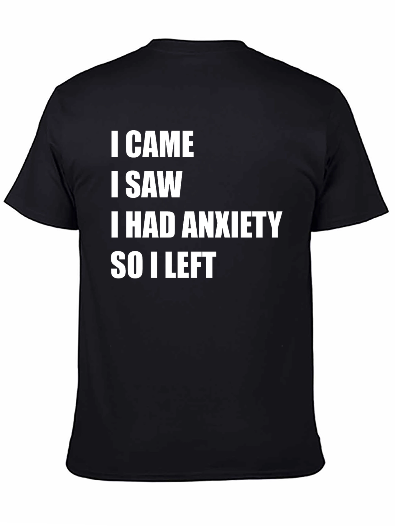 Black Anxiety T-Shirt: I Came I Saw I Had Anxiety So I Left view 4