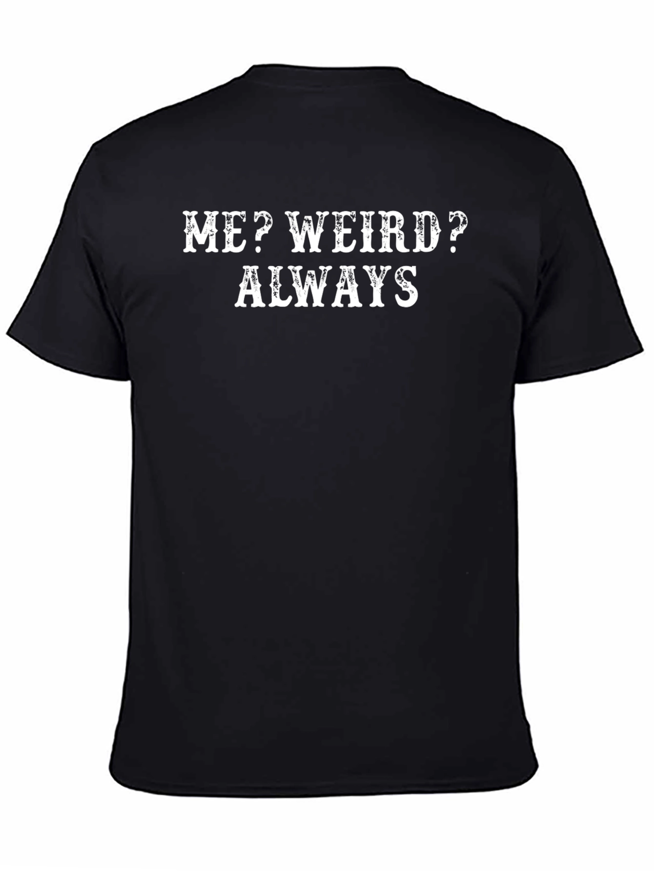 Black Funny Graphic T-Shirt: Me? Weird? Always! view 4
