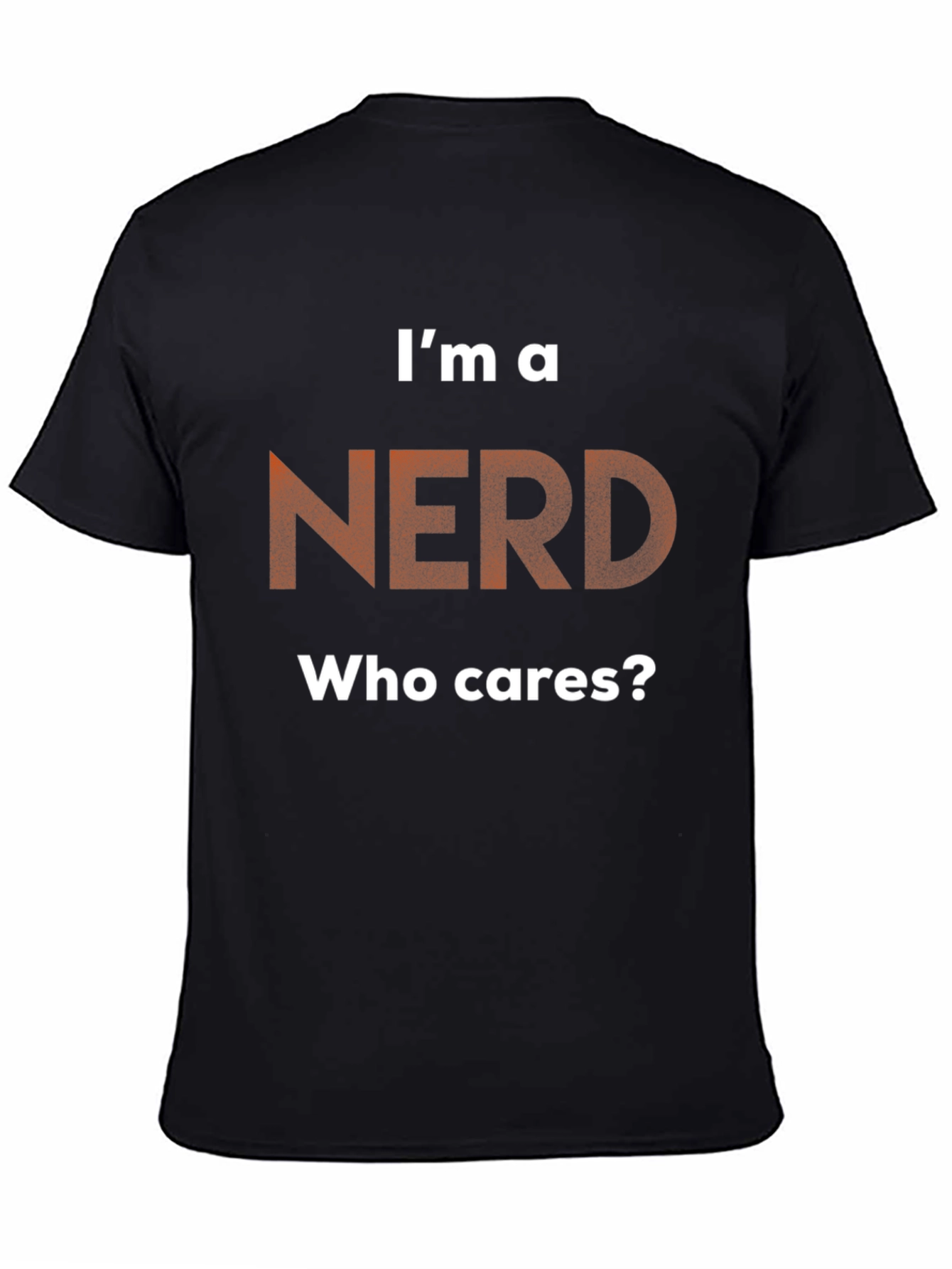 Black I'm A Nerd T-Shirt - Who Cares? - Graphic Tee view 4