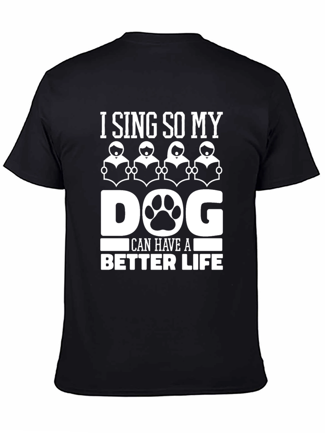 Black I Sing So My Dog Can Have a Better Life T-Shirt view 4