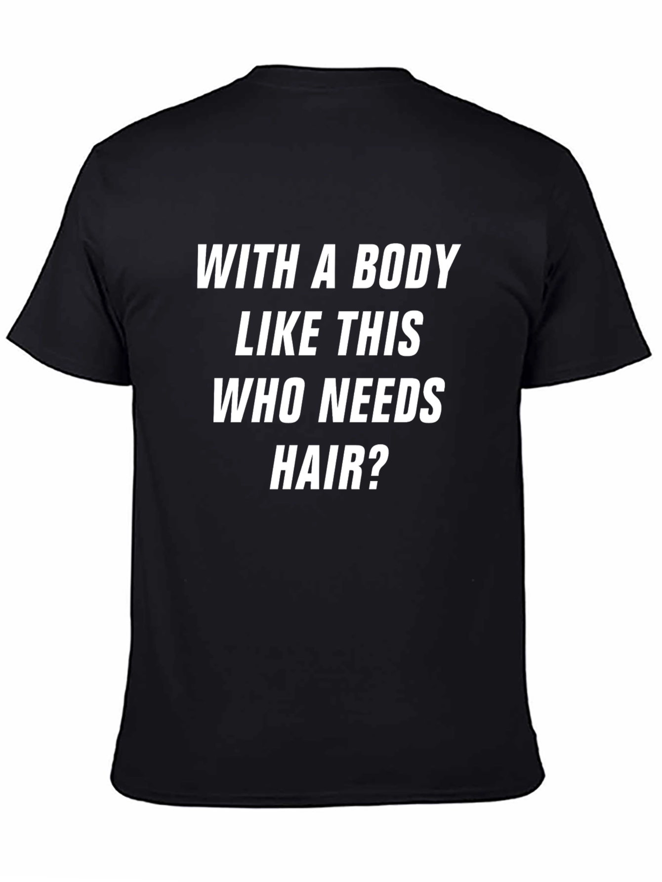 Black Funny Body Like This Who Needs Hair Graphic Tee view 4