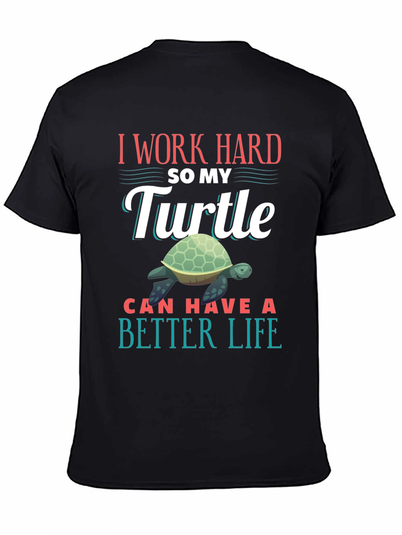 Black I Work Hard So My Turtle Can Have A Better Life T-Shirt view 4