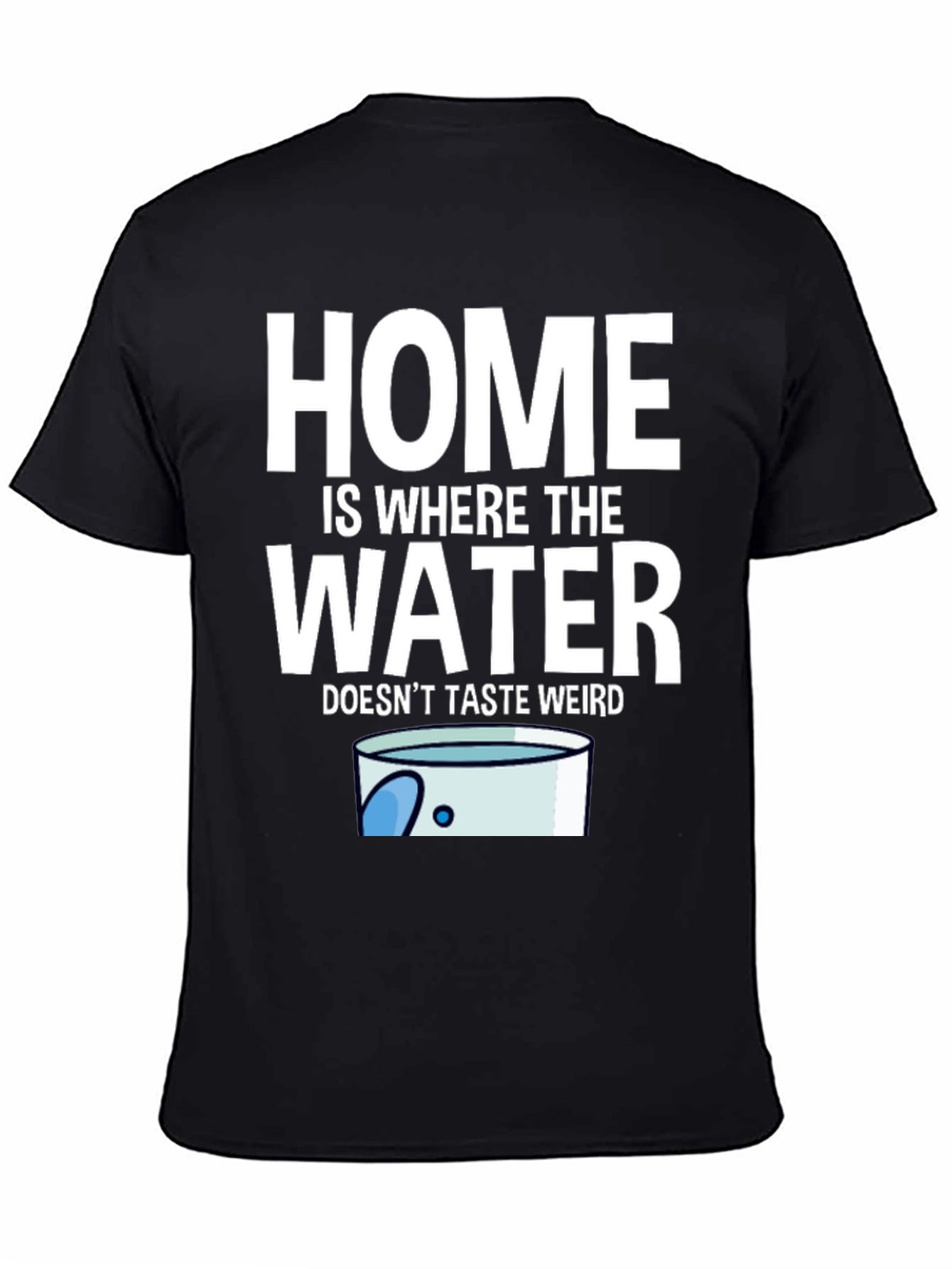 Black Home Is Where The Water Doesn't Taste Weird T-Shirt view 4